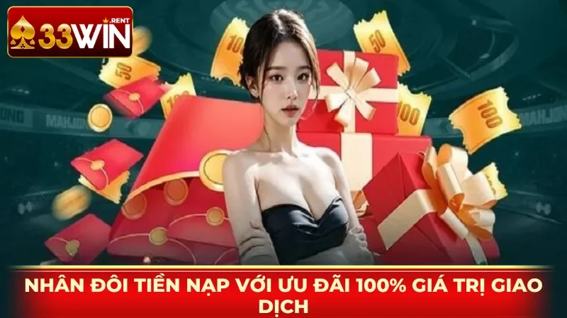 Nhân đôi tiền nạp với ưu đãi lên đến 100% giá trị giao dịch
